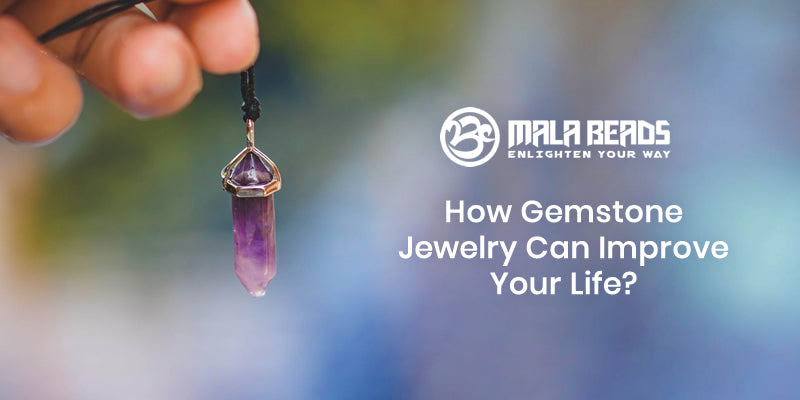 How Gemstone Jewelry Can Improve Your Life?