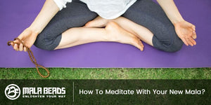 How To Meditate With Your New Mala?